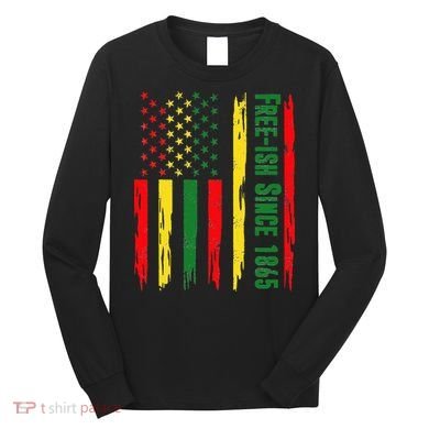 Free Ish Since 1865 With Pan African Flag For Juneteenth Long Sleeve Shirt