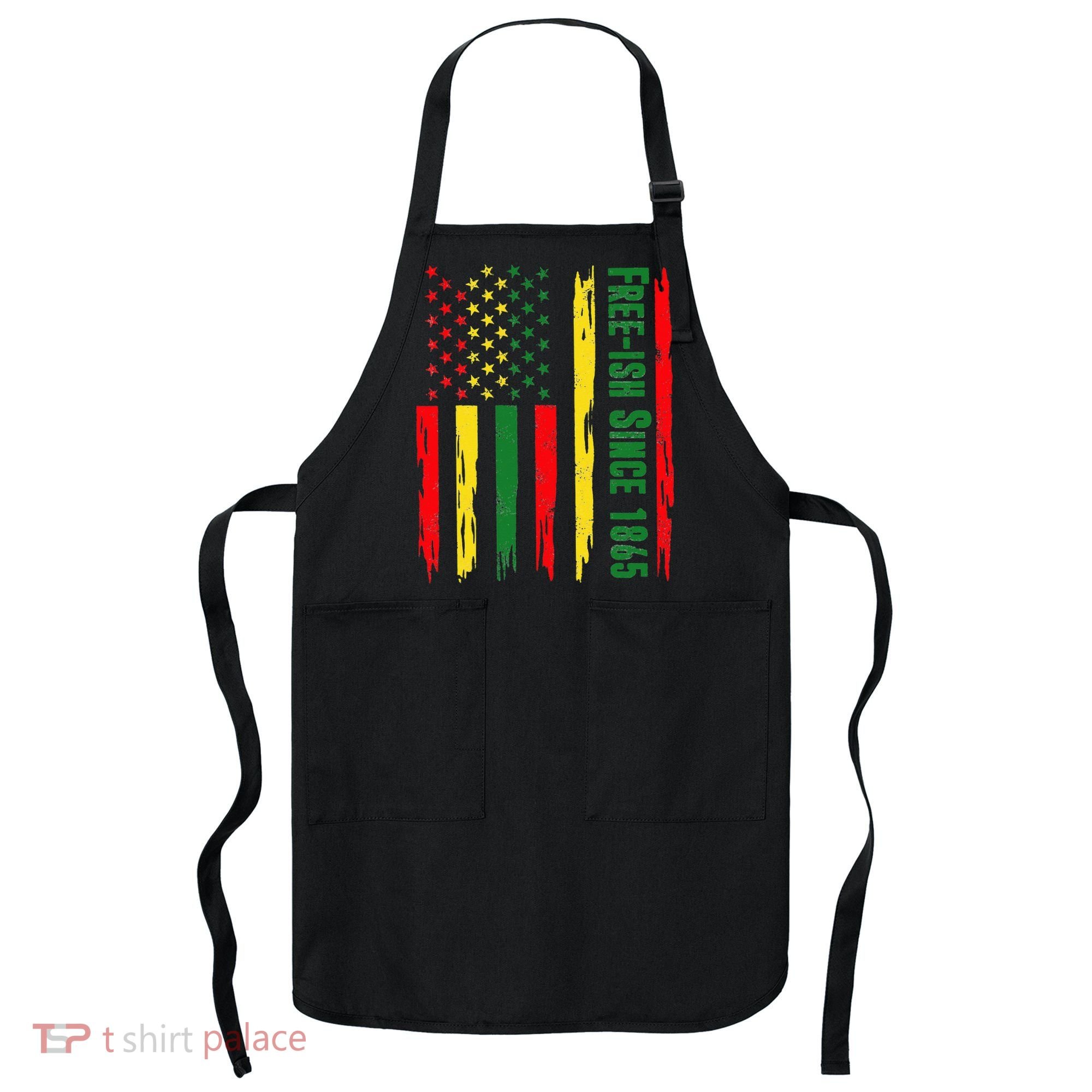Free Ish Since 1865 With Pan African Flag For Juneteenth Apron