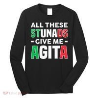 Funny Italian Saying All These Stunads Give Me Agita Long Sleeve Shirt thumb 0