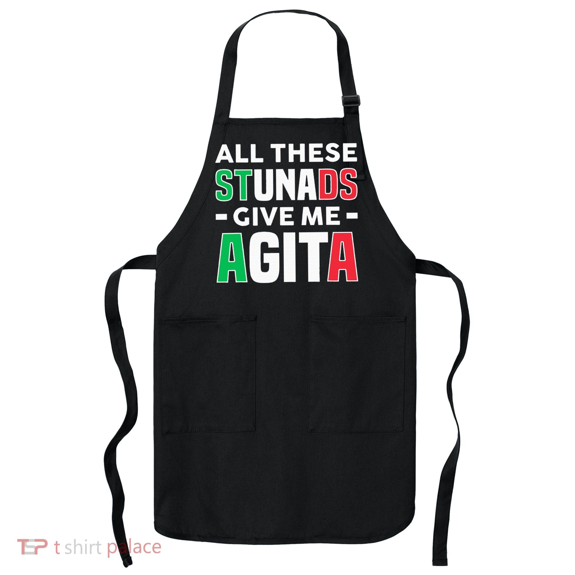Funny Italian Saying All These Stunads Give Me Agita Apron