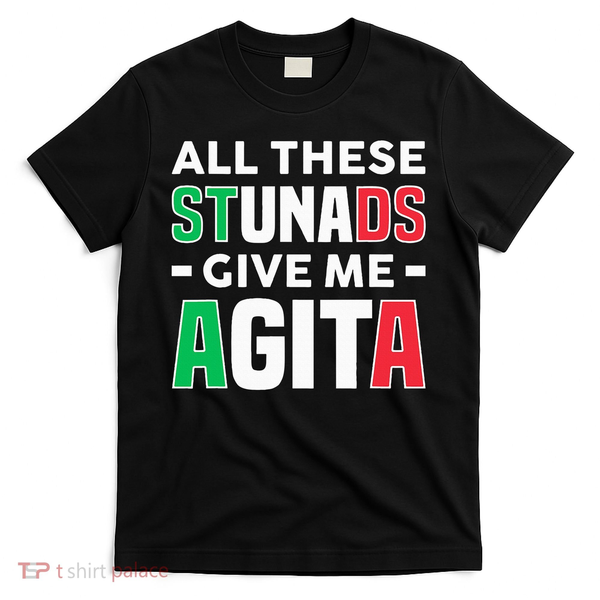 Funny Italian Saying All These Stunads Give Me Agita T-Shirt