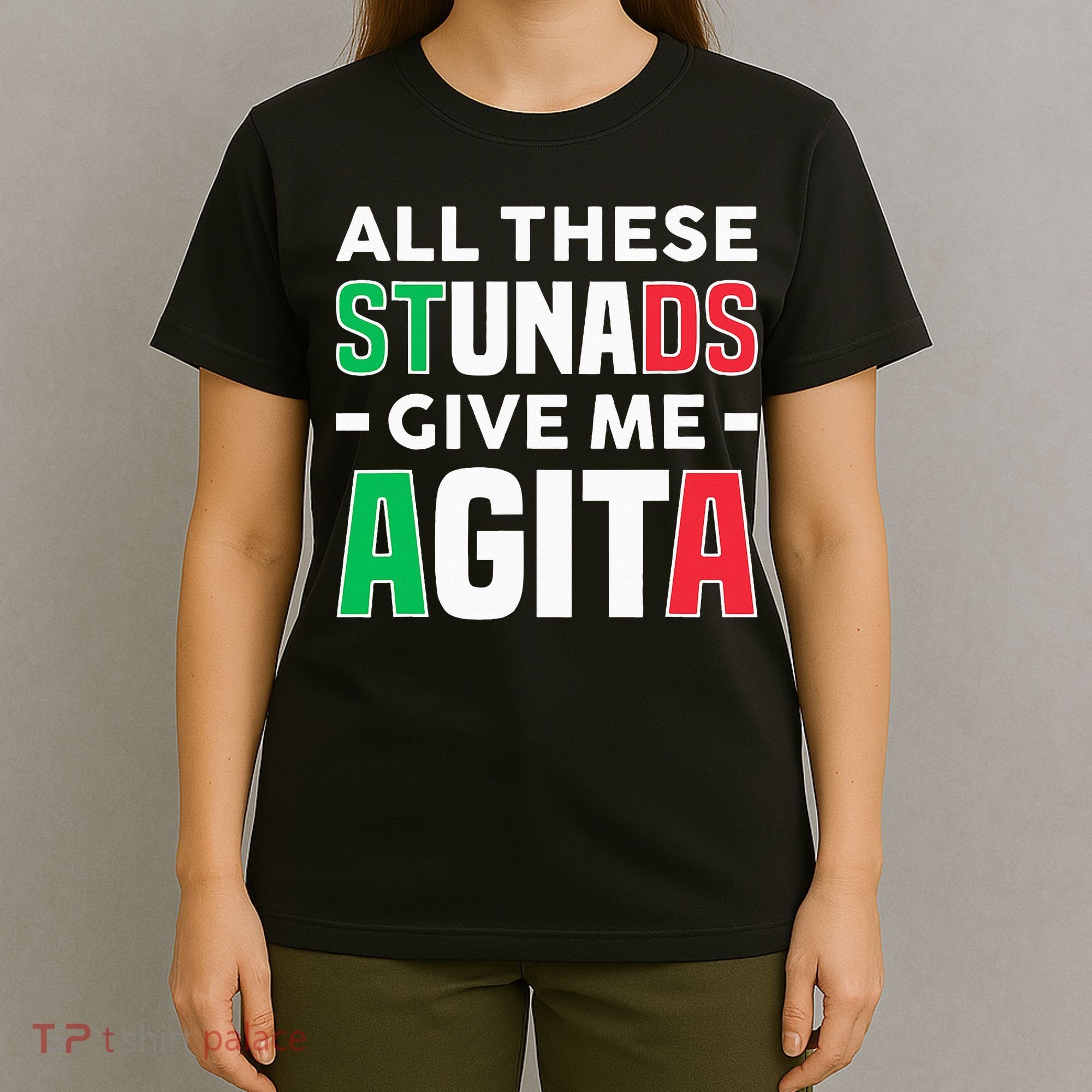 Funny Italian Saying All These Stunads Give Me Agita T-Shirt