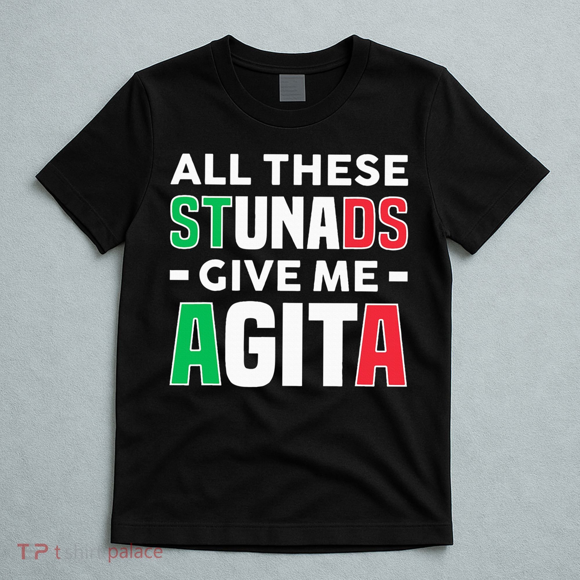Funny Italian Saying All These Stunads Give Me Agita T-Shirt