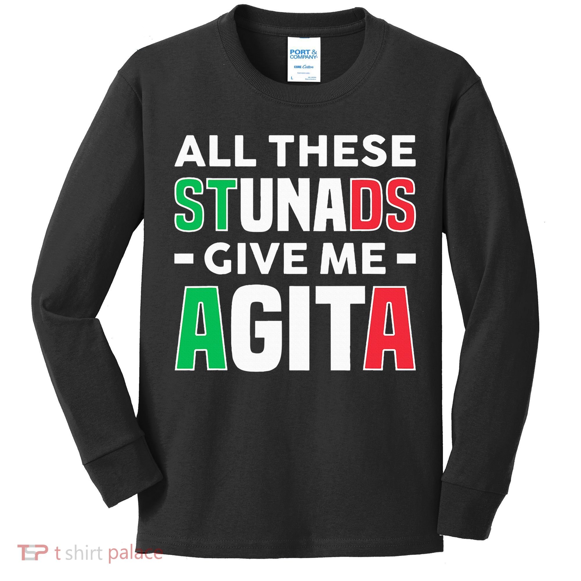 Funny Italian Saying All These Stunads Give Me Agita Kids Long Sleeve Shirt