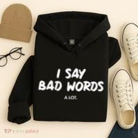 Funny I Say Bad Words A Lot Hoodie thumb 4