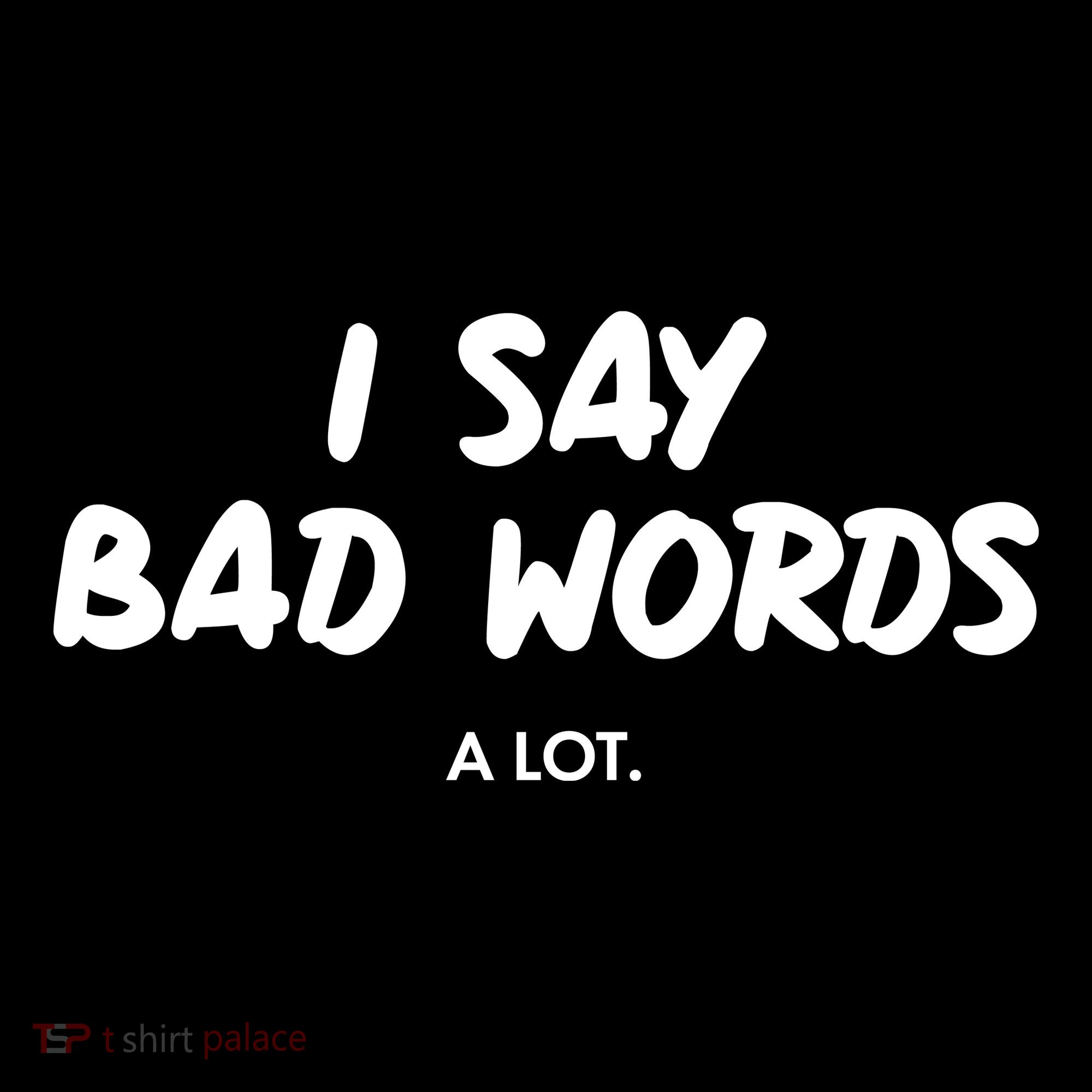 Funny I Say Bad Words A Lot Sweatshirt