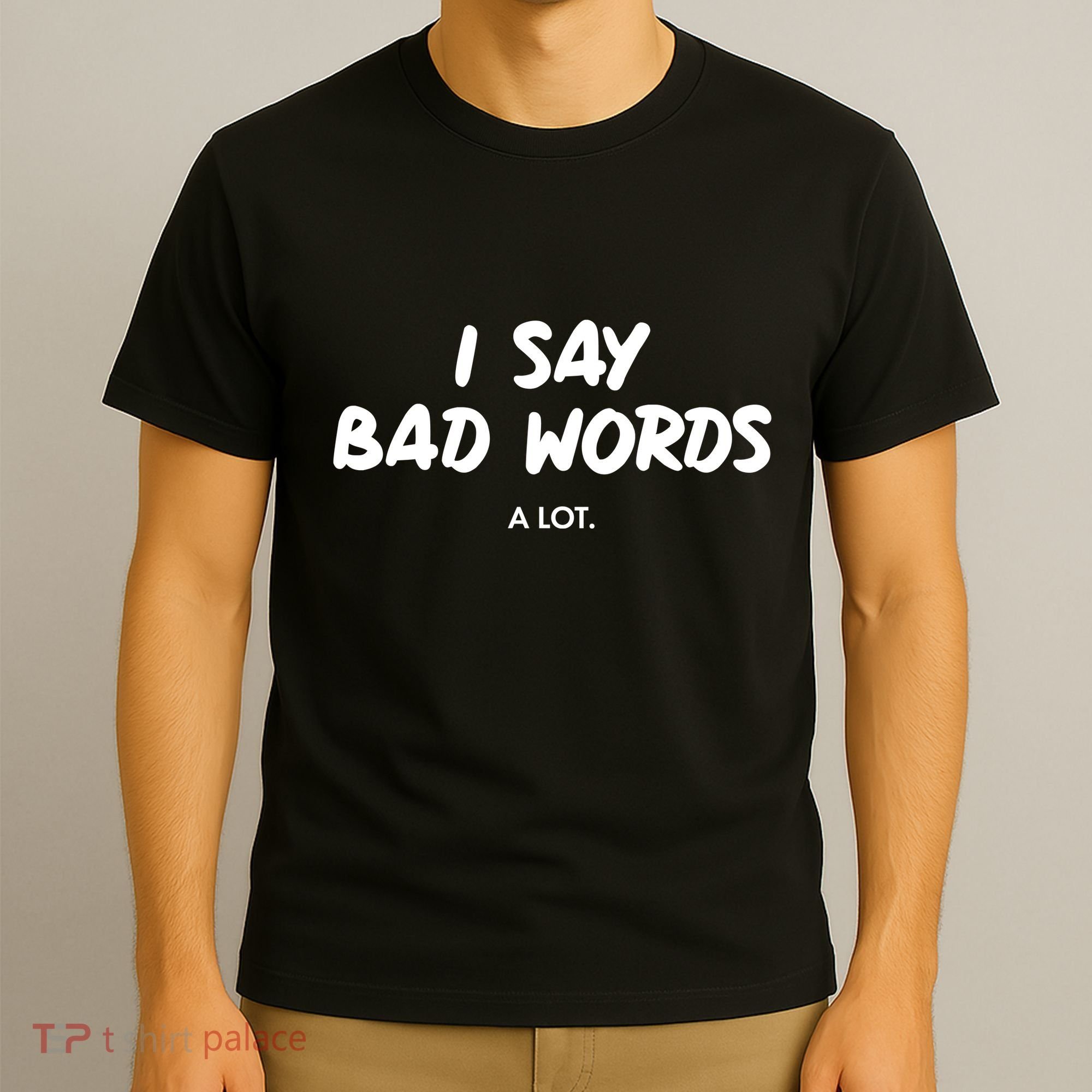 Funny I Say Bad Words A Lot T-Shirt