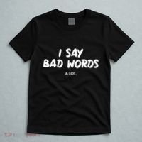 Funny I Say Bad Words A Lot T-Shirt thumb 5