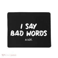 Funny I Say Bad Words A Lot Mousepad thumb 0