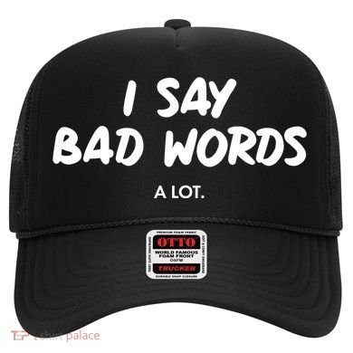 Funny I Say Bad Words A Lot Hat