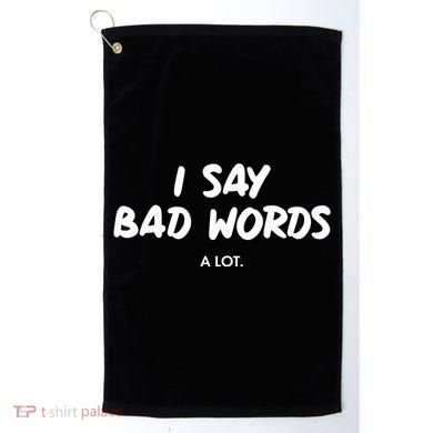 Funny I Say Bad Words A Lot Golf Towel
