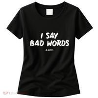 Funny I Say Bad Words A Lot Women's T-Shirt thumb 0