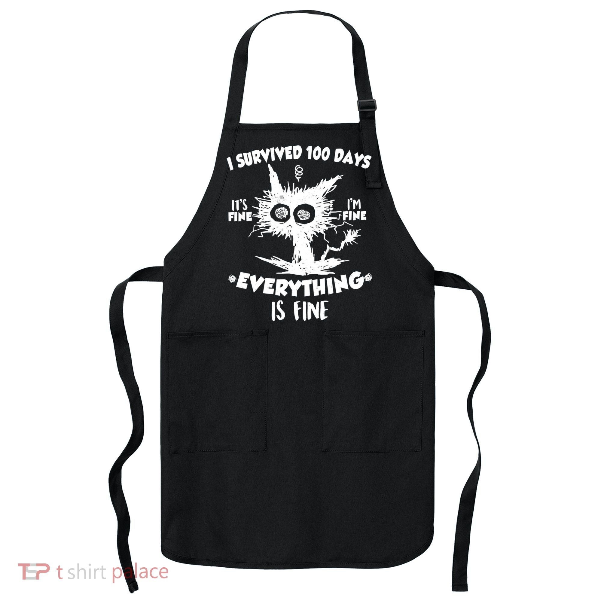 Funny I Survived 100 Days It's Fine I'm Fine Everything Is Fine Apron