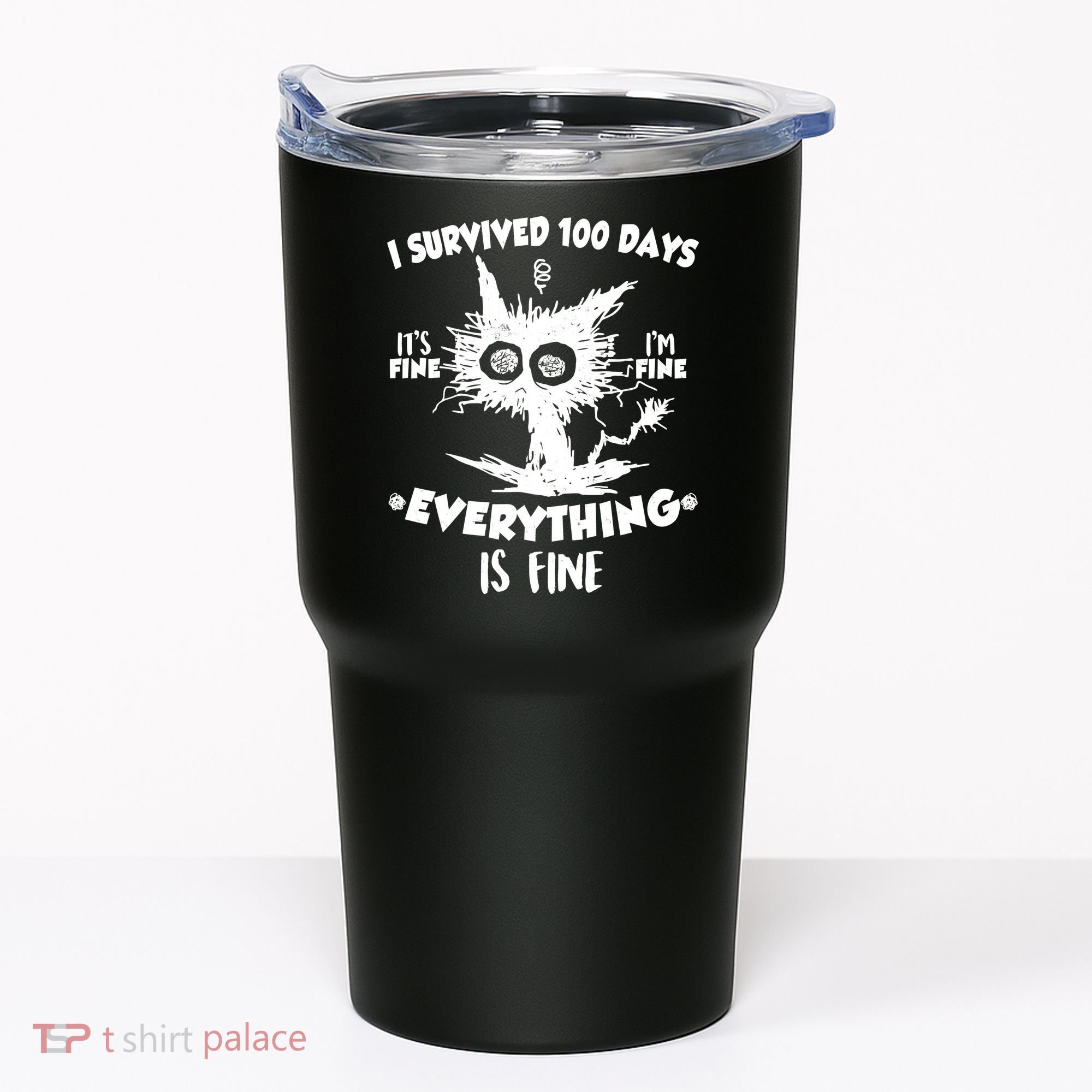Funny I Survived 100 Days It's Fine I'm Fine Everything Is Fine Tumbler