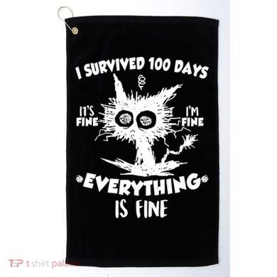 Funny I Survived 100 Days It's Fine I'm Fine Everything Is Fine Golf Towel