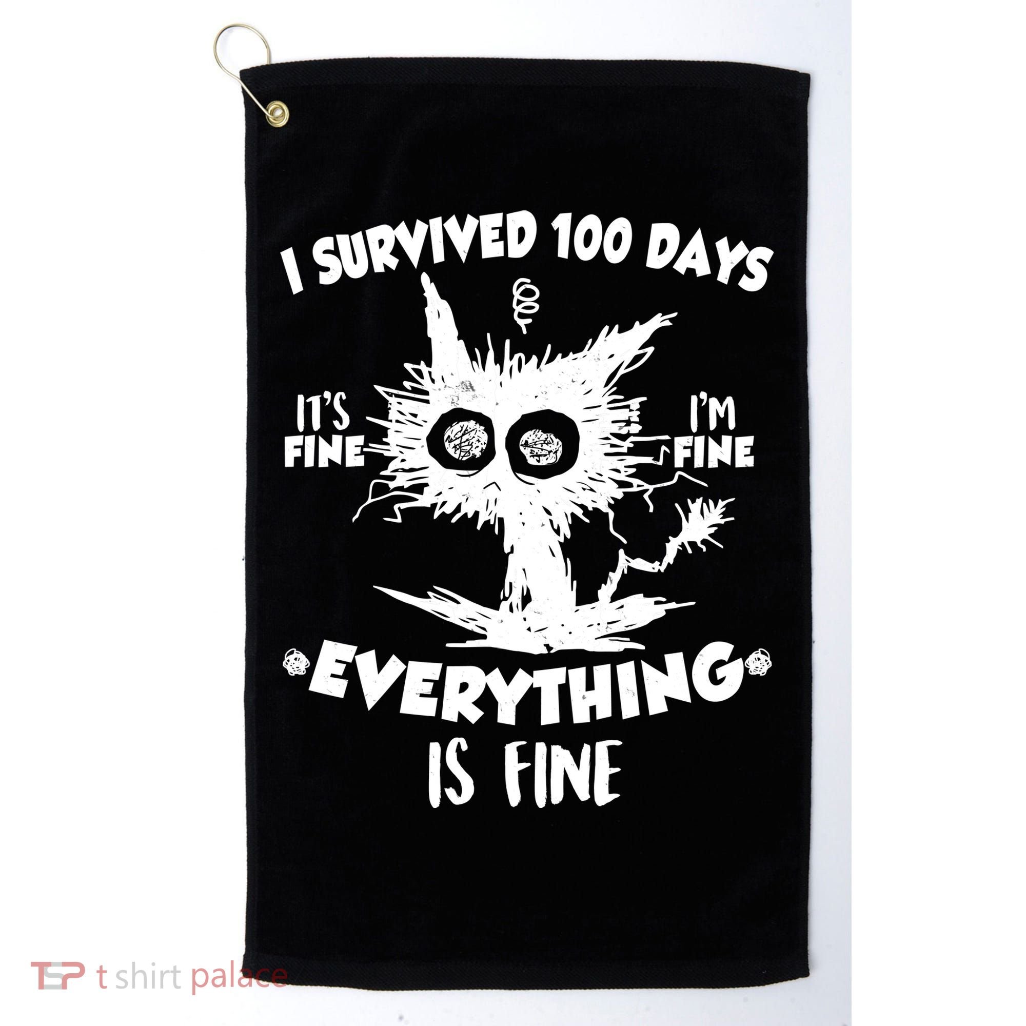 Funny I Survived 100 Days It's Fine I'm Fine Everything Is Fine Golf Towel