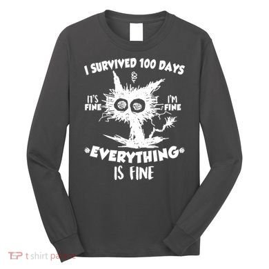 Funny I Survived 100 Days It's Fine I'm Fine Everything Is Fine Long Sleeve Shirt