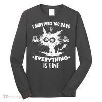 Funny I Survived 100 Days It's Fine I'm Fine Everything Is Fine Long Sleeve Shirt thumb 0