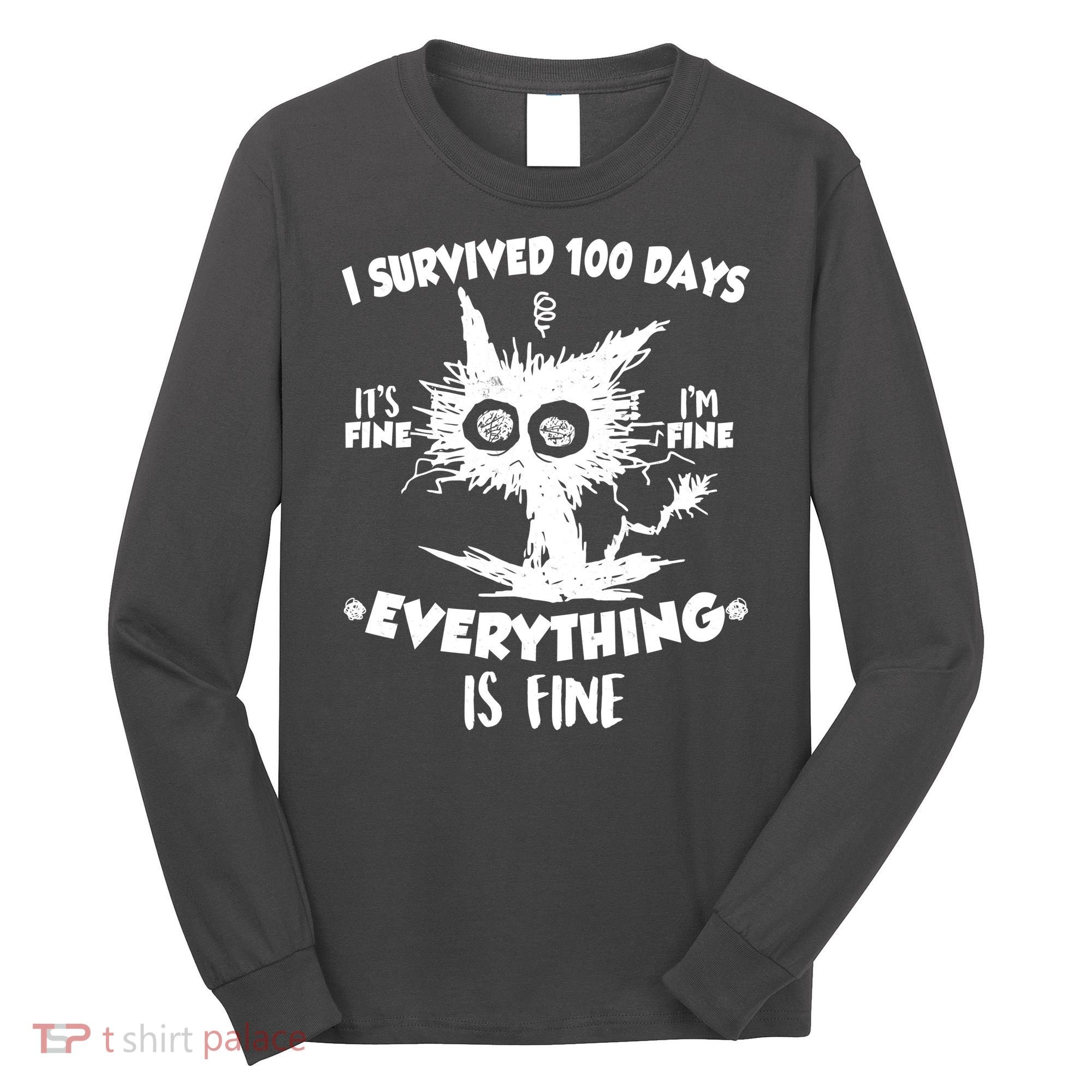 Funny I Survived 100 Days It's Fine I'm Fine Everything Is Fine Long Sleeve Shirt