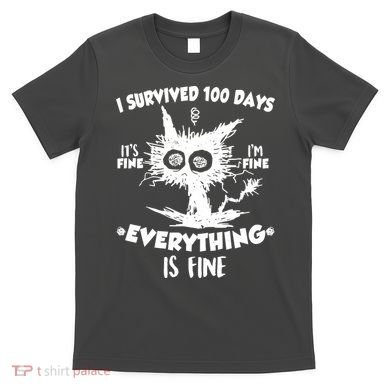 Funny I Survived 100 Days It's Fine I'm Fine Everything Is Fine T-Shirt