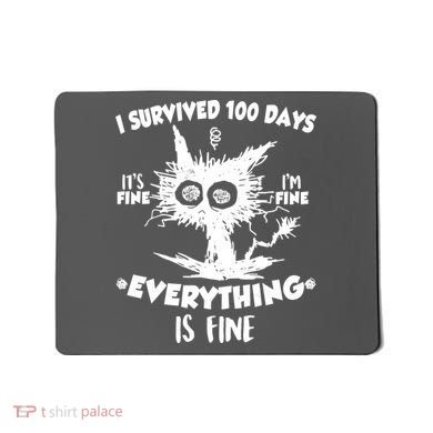 Funny I Survived 100 Days It's Fine I'm Fine Everything Is Fine Mousepad