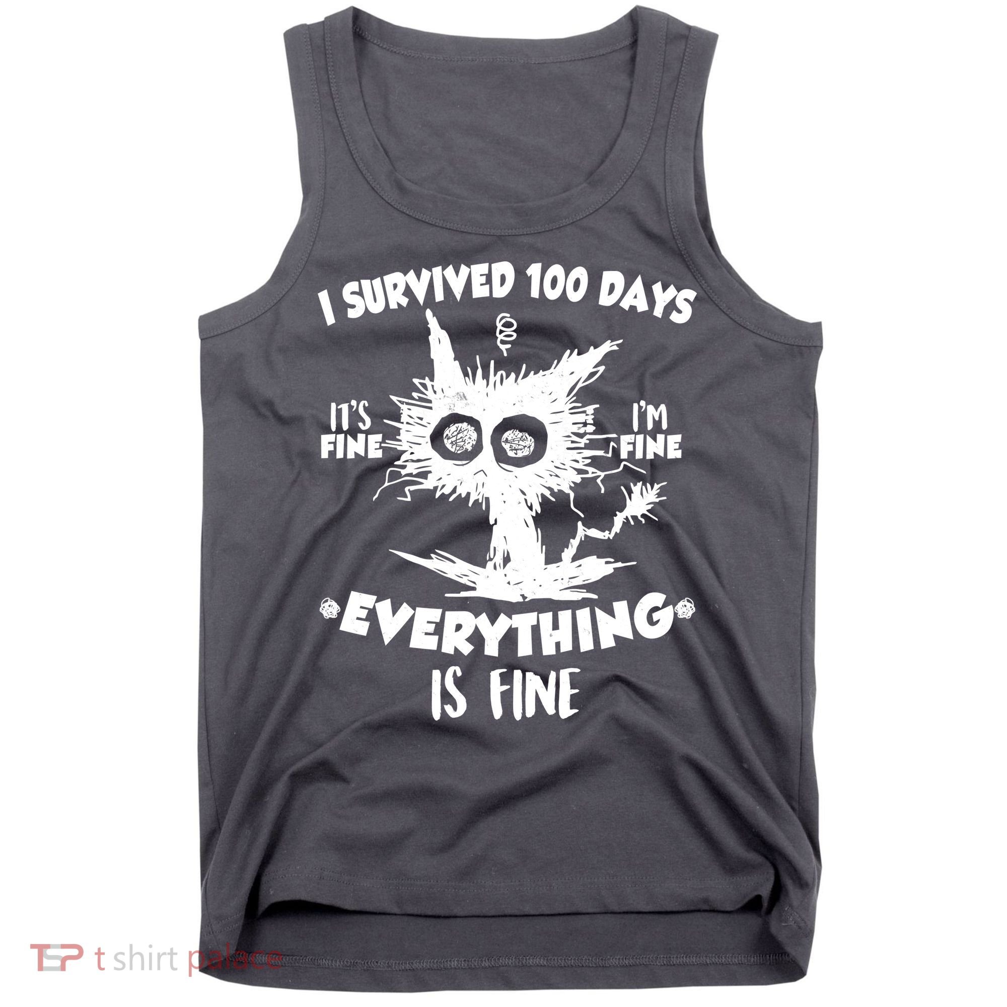 Funny I Survived 100 Days It's Fine I'm Fine Everything Is Fine Tank Top