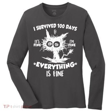 Funny I Survived 100 Days It's Fine I'm Fine Everything Is Fine Women's Long Sleeve Shirt
