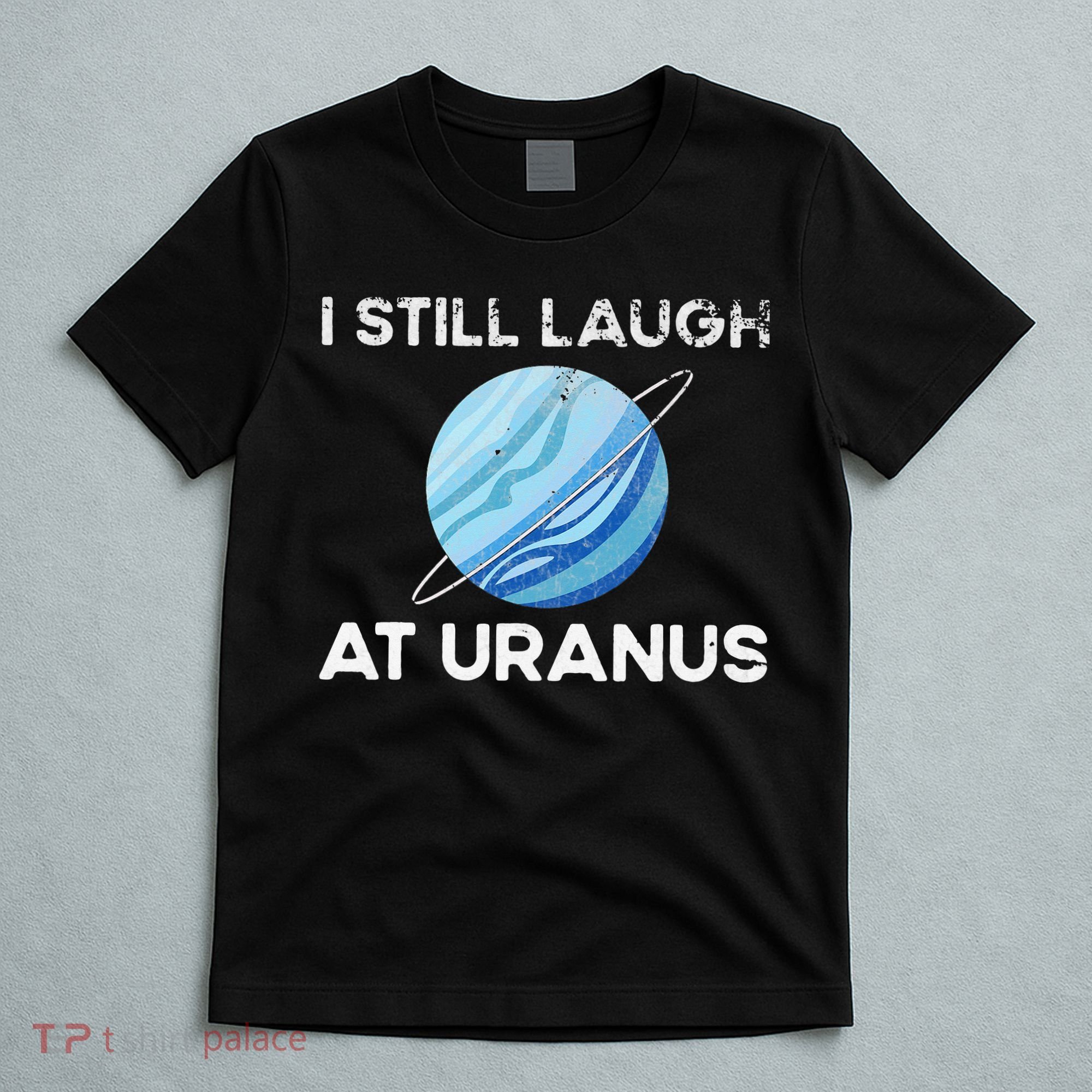 funny I Still Laugh At Uranus Astronomy Science Planet T-Shirt