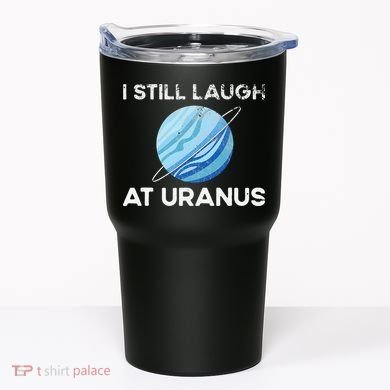 funny I Still Laugh At Uranus Astronomy Science Planet Tumbler