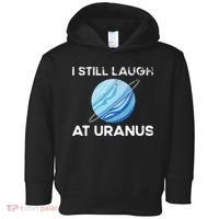 funny I Still Laugh At Uranus Astronomy Science Planet Toddler Hoodie thumb 0