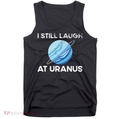 funny I Still Laugh At Uranus Astronomy Science Planet Tank Top