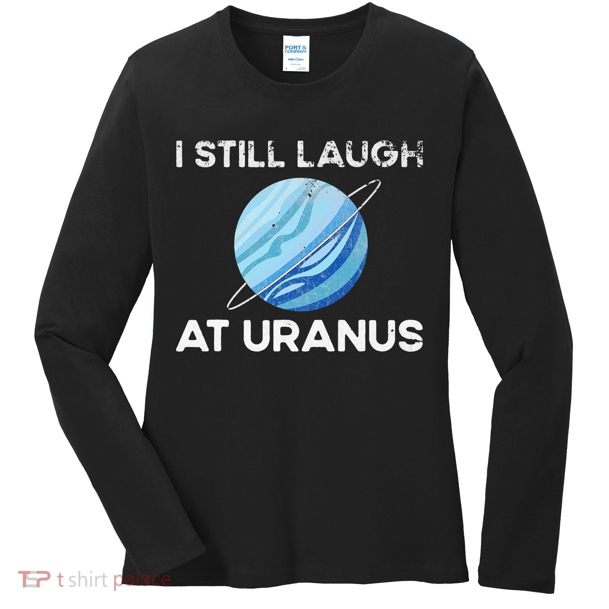 funny I Still Laugh At Uranus Astronomy Science Planet Women's Long Sleeve Shirt
