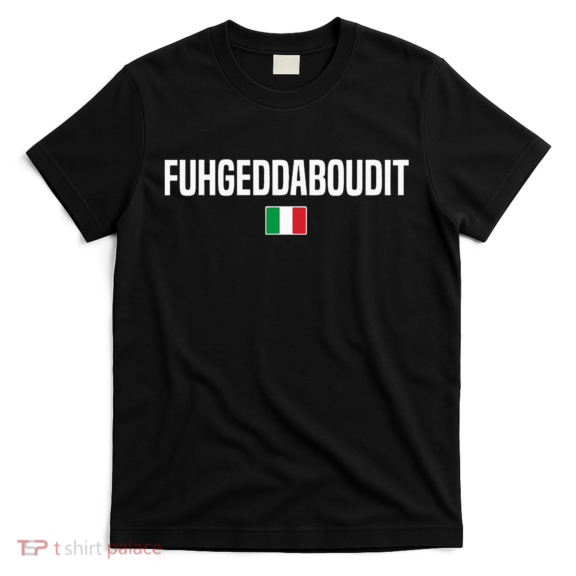 Fuhgeddaboudit Italian Slang Italian Saying T-Shirt
