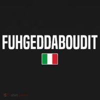 Fuhgeddaboudit Italian Slang Italian Saying T-Shirt thumb 7