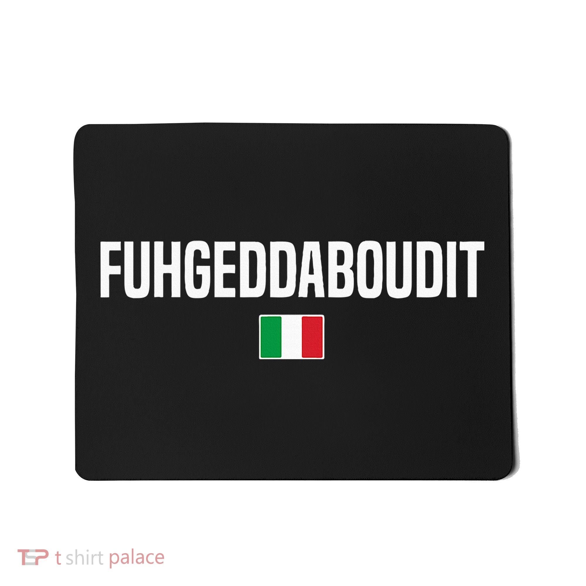 Fuhgeddaboudit Italian Slang Italian Saying Mousepad