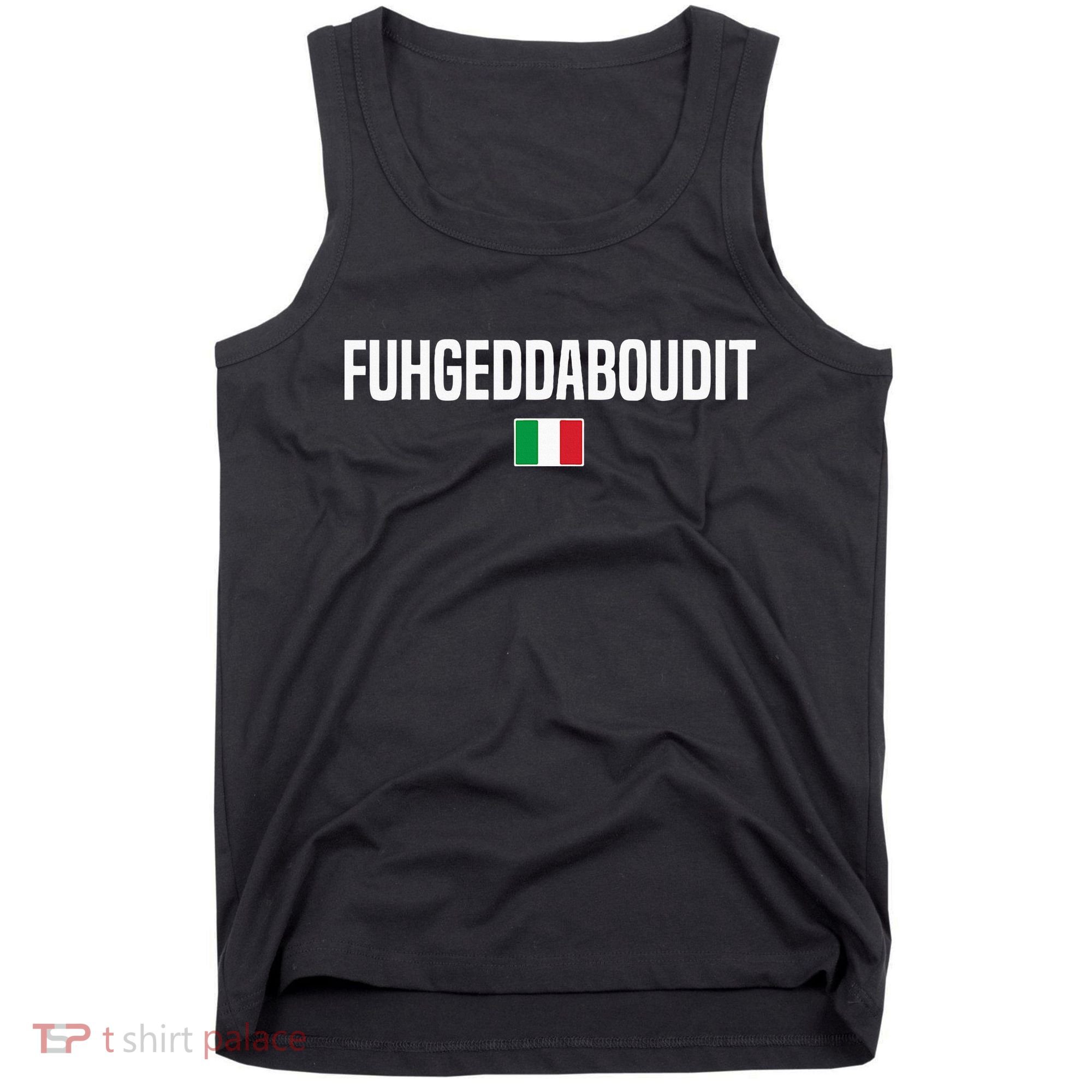 Fuhgeddaboudit Italian Slang Italian Saying Tank Top