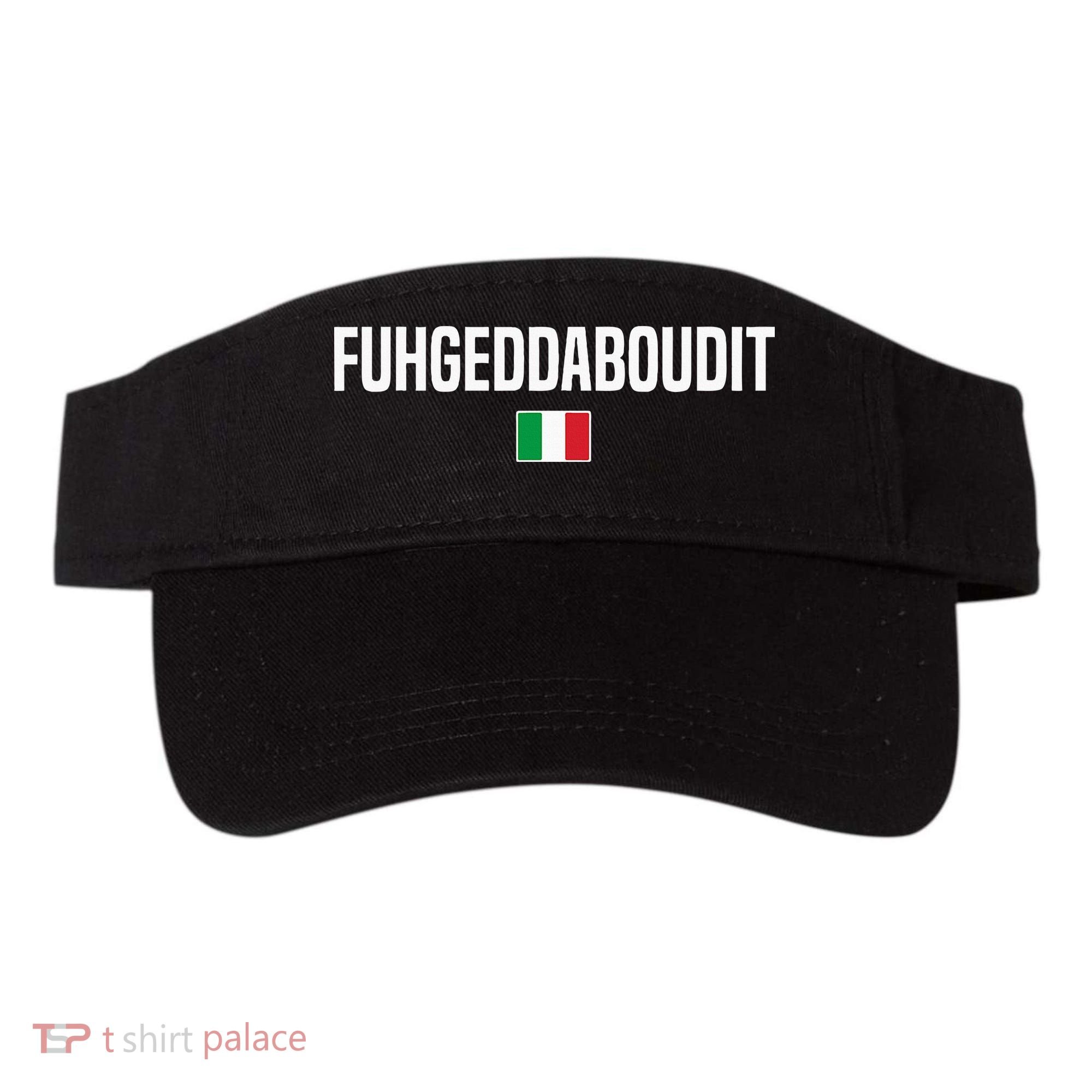 Fuhgeddaboudit Italian Slang Italian Saying Visor