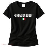 Fuhgeddaboudit Italian Slang Italian Saying Women's T-Shirt thumb 0