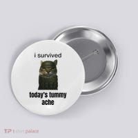 Funny I Survived TodayS Tummy Ache Button thumb 0