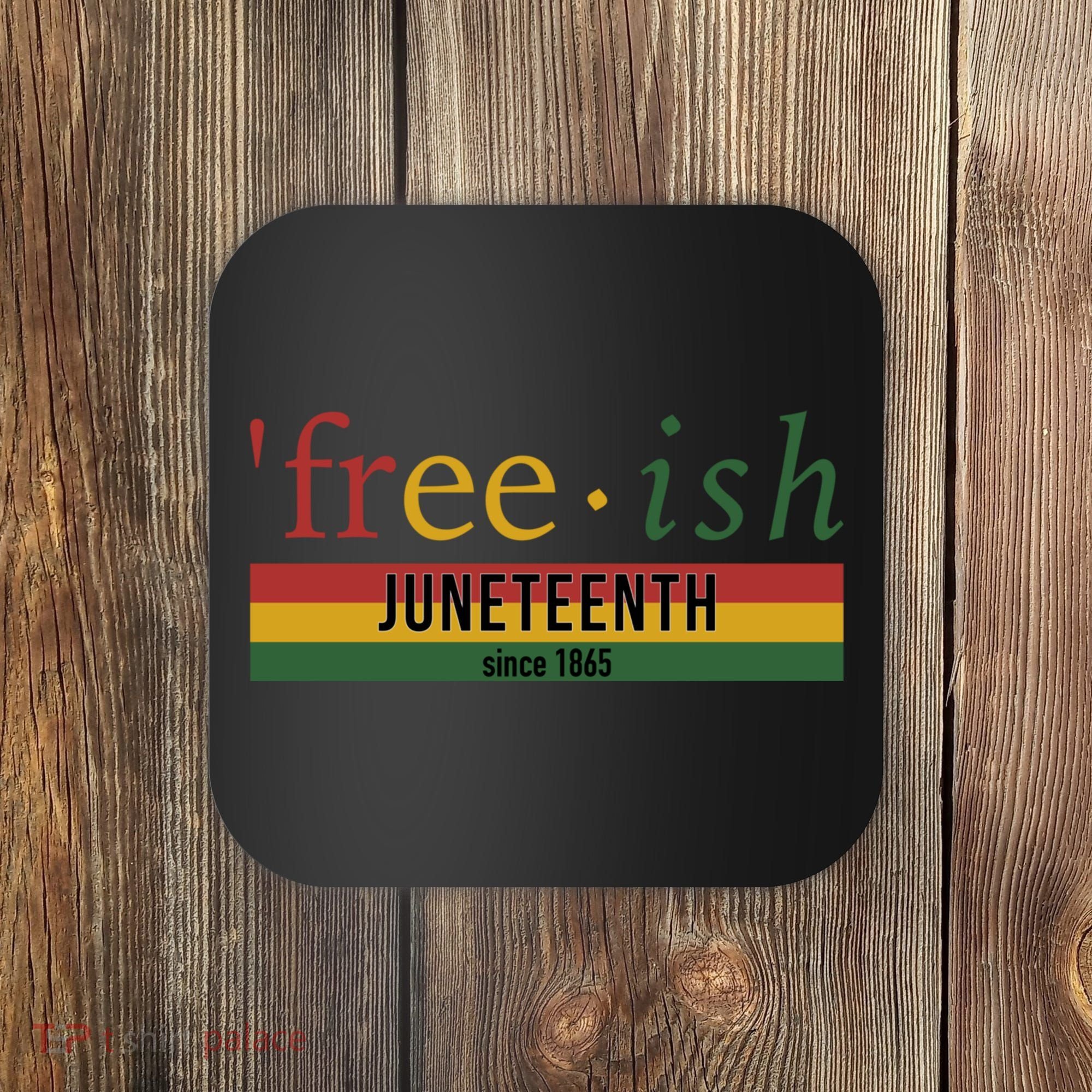 Free Ish Since 1865 With Pan African Flag For Juneteenth Coaster