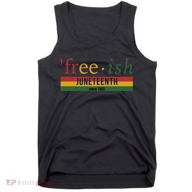 Free Ish Since 1865 With Pan African Flag For Juneteenth Tank Top