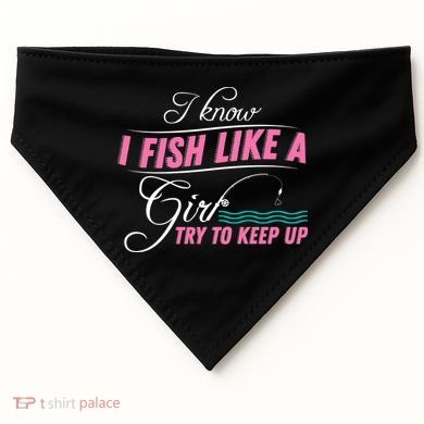 Fish Like A Girl Try To Keep Up USA-Made Doggie Bandana