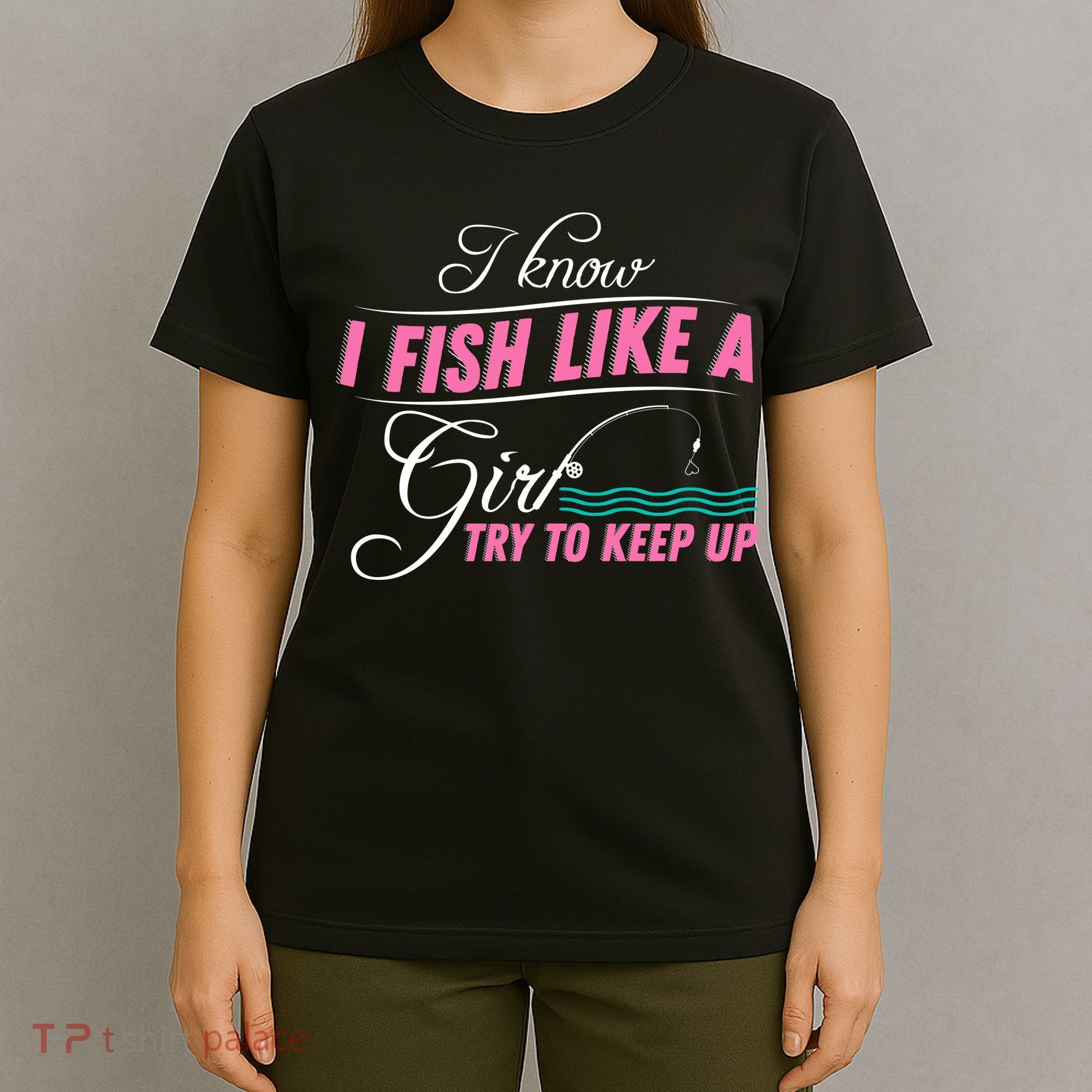 Fish Like A Girl Try To Keep Up T-Shirt