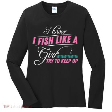 Fish Like A Girl Try To Keep Up Women's Long Sleeve Shirt