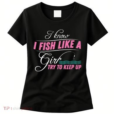 Fish Like A Girl Try To Keep Up Women's T-Shirt