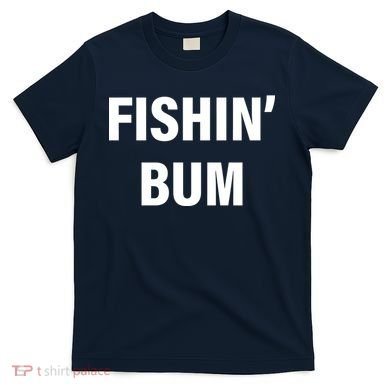 Fishin' Bum T-Shirt