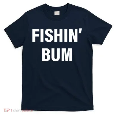Fishin' Bum T-Shirt