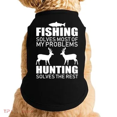Fishing And Hunting Solves My Problems Doggie Tank