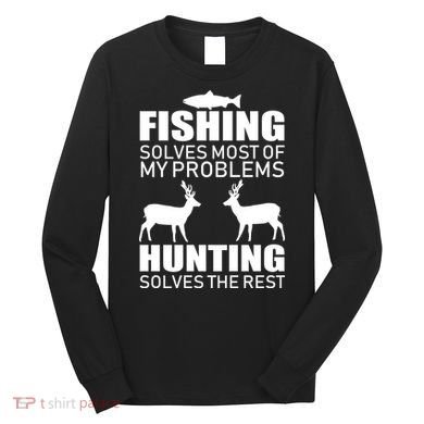 Fishing And Hunting Solves My Problems Long Sleeve Shirt