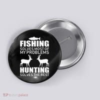 Fishing And Hunting Solves My Problems Button thumb 0